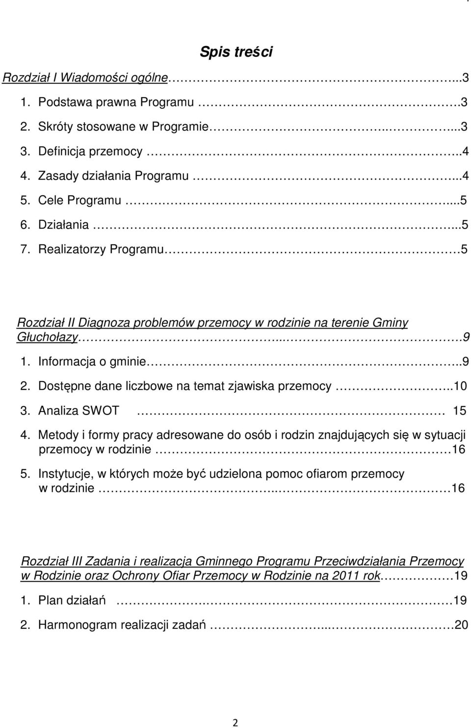 Dostępne dane liczbowe na temat zjawiska przemocy..10 3. Analiza SWOT 15 4. Metody i formy pracy adresowane do osób i rodzin znajdujących się w sytuacji przemocy w rodzinie 16 5.