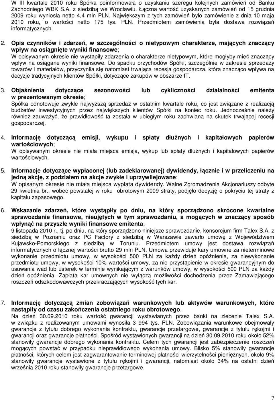 2. Opis czynników i zdarzeń, w szczególności o nietypowym charakterze, mających znaczący wpływ na osiągnięte wyniki finansowe; W opisywanym okresie nie wystąpiły zdarzenia o charakterze nietypowym,