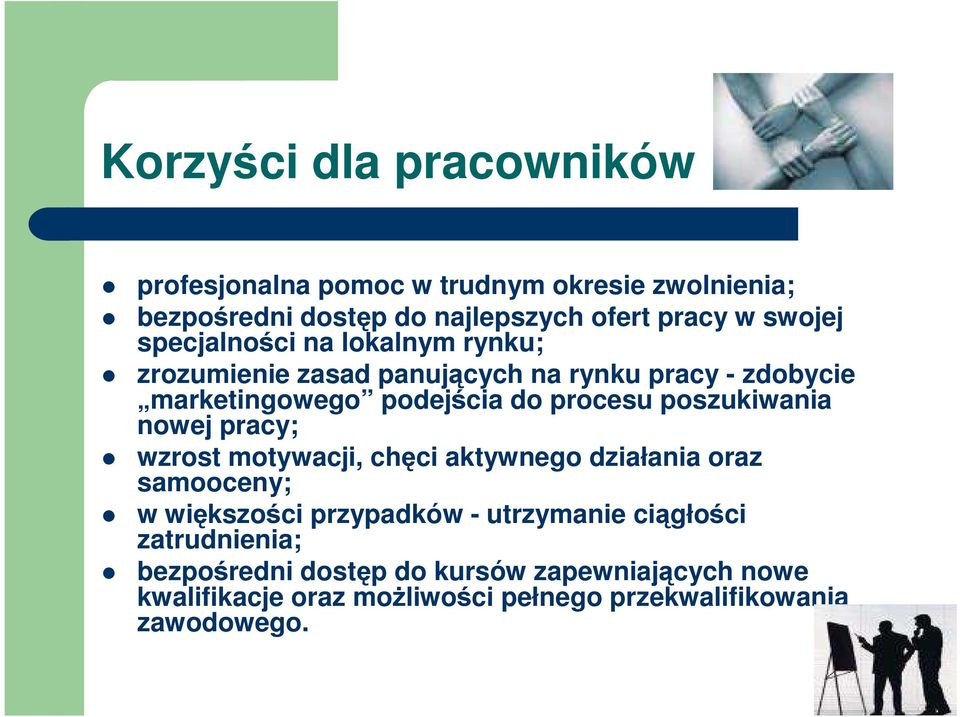 procesu poszukiwania nowej pracy; wzrost motywacji, chęci aktywnego działania oraz samooceny; w większości przypadków -