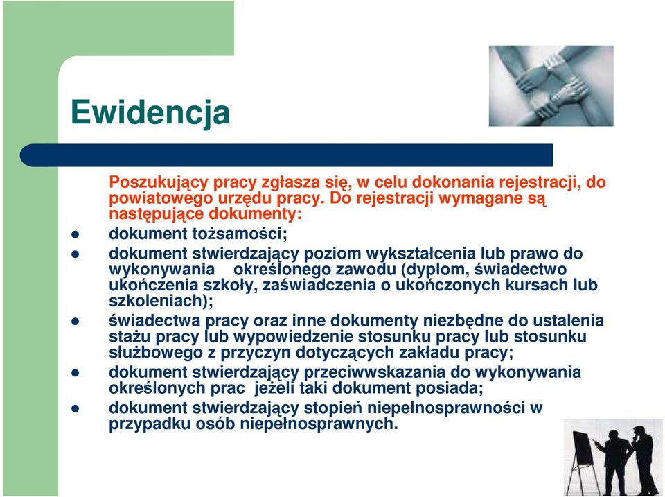 świadectwo ukończenia szkoły, zaświadczenia o ukończonych kursach lub szkoleniach); świadectwa pracy oraz inne dokumenty niezbędne do ustalenia staŝu pracy lub wypowiedzenie