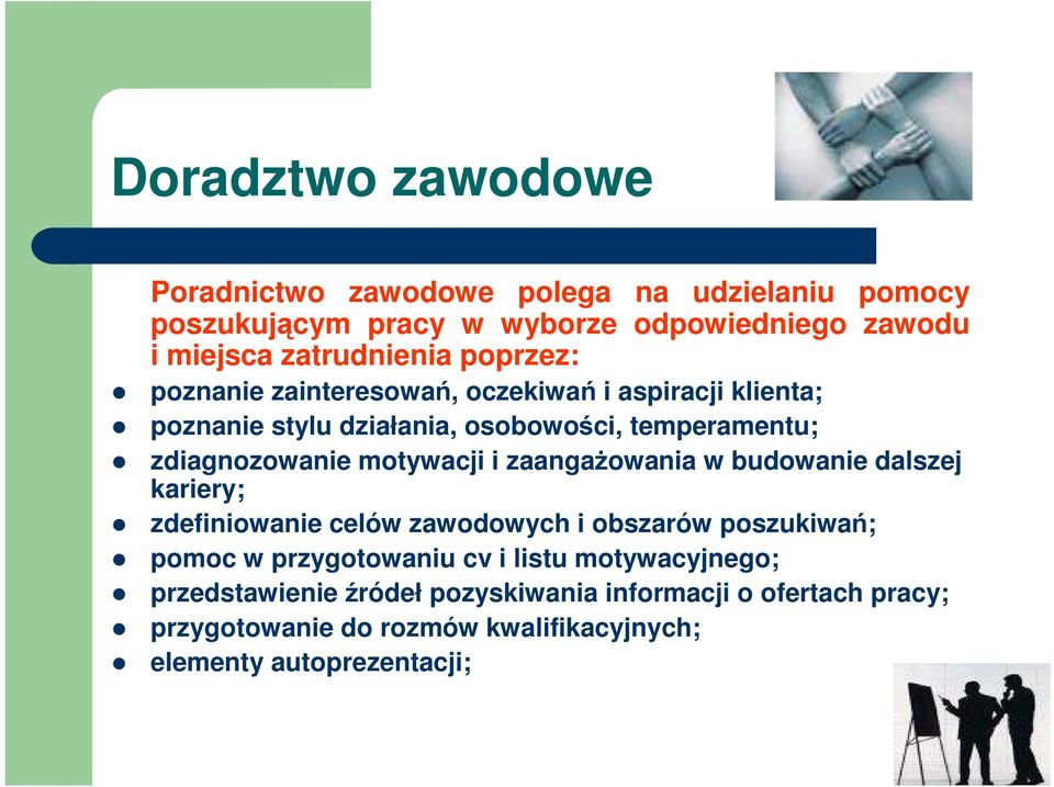 zdiagnozowanie motywacji i zaangaŝowania w budowanie dalszej kariery; zdefiniowanie celów zawodowych i obszarów poszukiwań; pomoc w