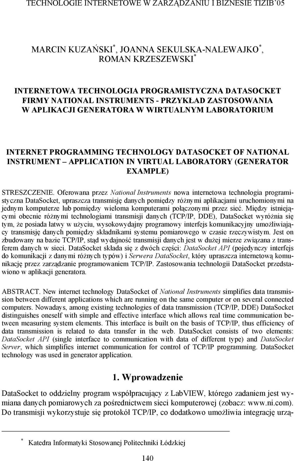 Oferowana przez National Instruments nowa internetowa technologia programistyczna DataSocket, upraszcza transmisję danych pomiędzy różnymi aplikacjami uruchomionymi na jednym komputerze lub pomiędzy