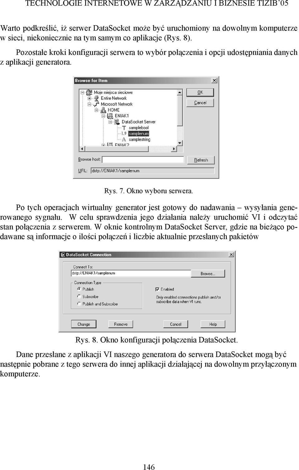 Po tych operacjach wirtualny generator jest gotowy do nadawania wysyłania generowanego sygnału. W celu sprawdzenia jego działania należy uruchomić VI i odczytać stan połączenia z serwerem.