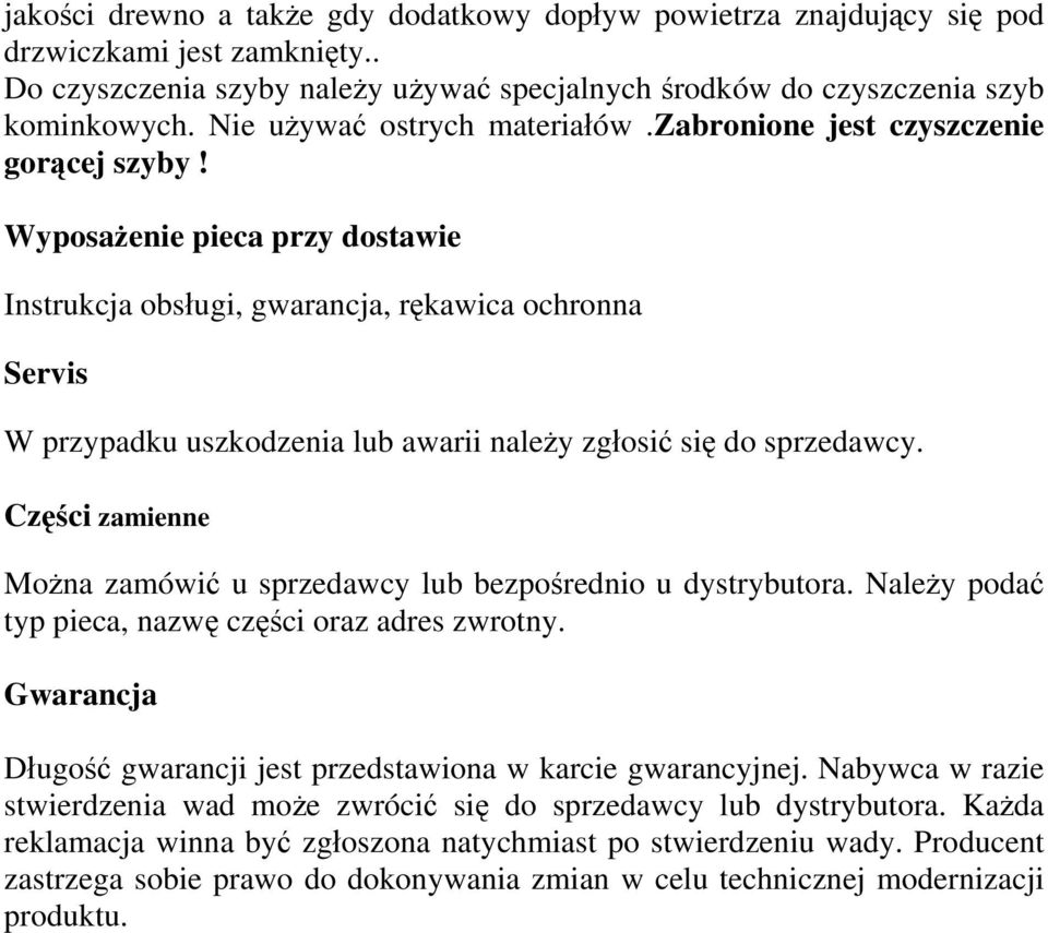 Wyposażenie pieca przy dostawie Instrukcja obsługi, gwarancja, rękawica ochronna Servis W przypadku uszkodzenia lub awarii należy zgłosić się do sprzedawcy.