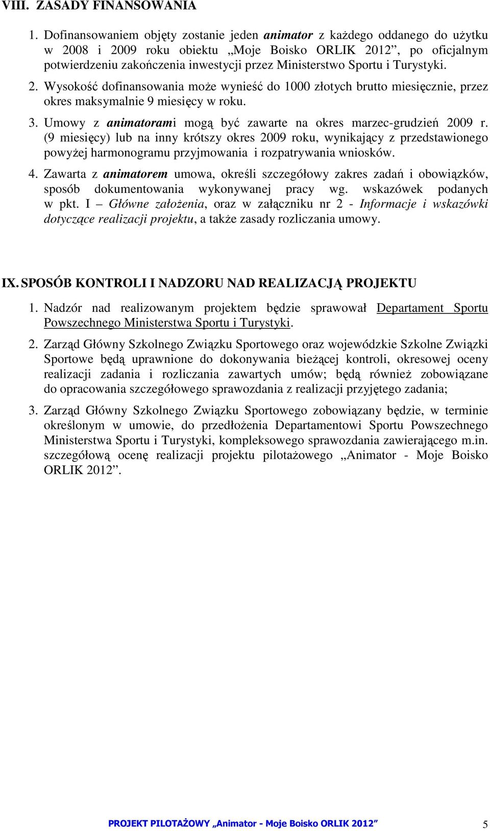 Sportu i Turystyki. 2. Wysokość dofinansowania moŝe wynieść do 1000 złotych brutto miesięcznie, przez okres maksymalnie 9 miesięcy w roku. 3.