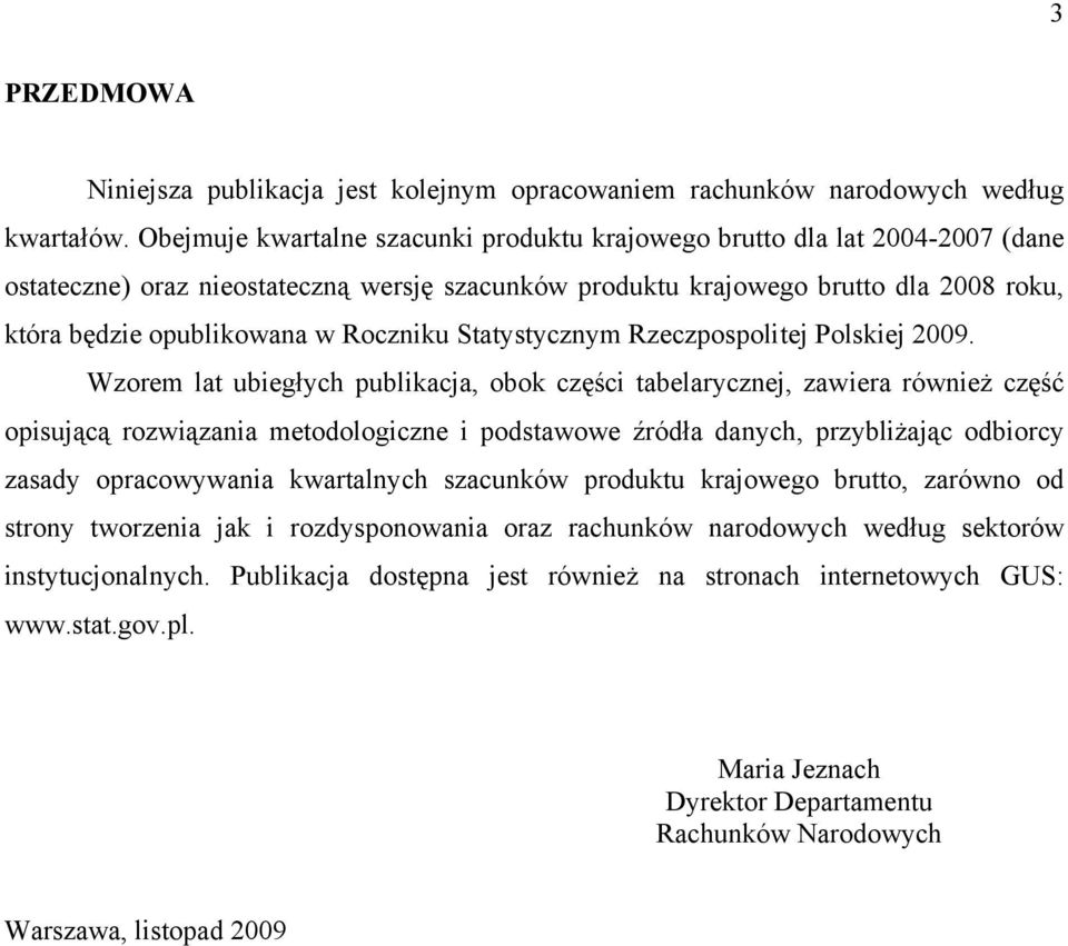 Roczniku Statystycznym Rzeczpospolitej Polskiej 2009.