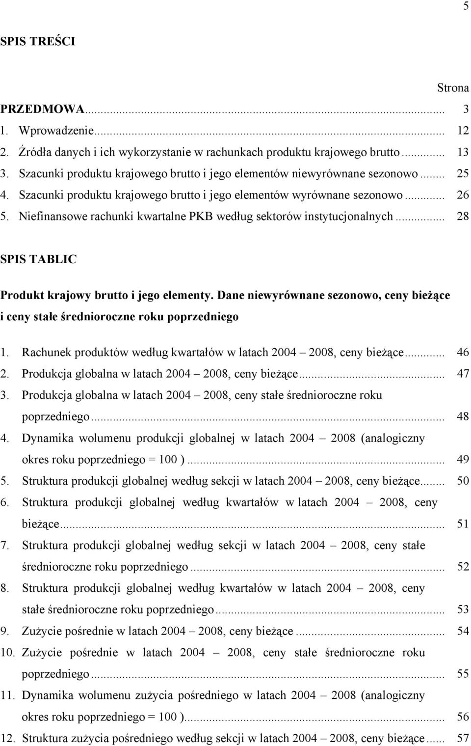 Niefinansowe rachunki kwartalne PKB według sektorów instytucjonalnych... 28 SPIS TABLIC Produkt krajowy brutto i jego elementy.