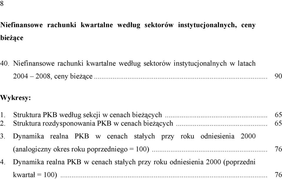 Struktura PKB według sekcji w cenach bieżących... 65 2. Struktura rozdysponowania PKB w cenach bieżących... 65 3.