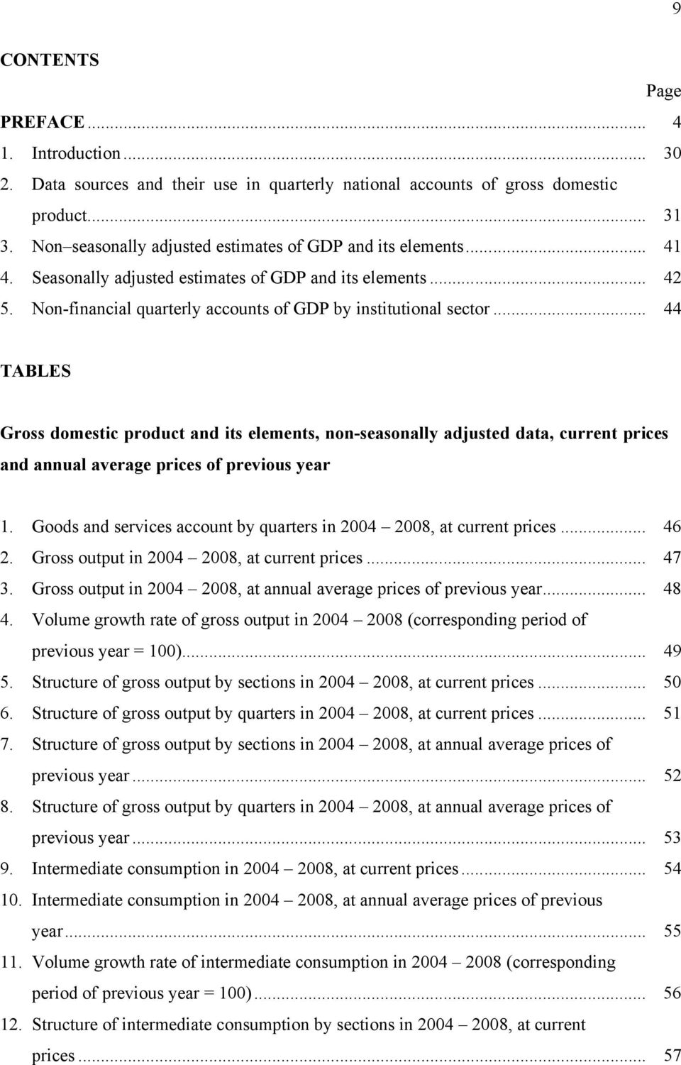 .. 44 TABLES Gross domestic product and its elements, non-seasonally adjusted data, current prices and annual average prices of previous year 1.