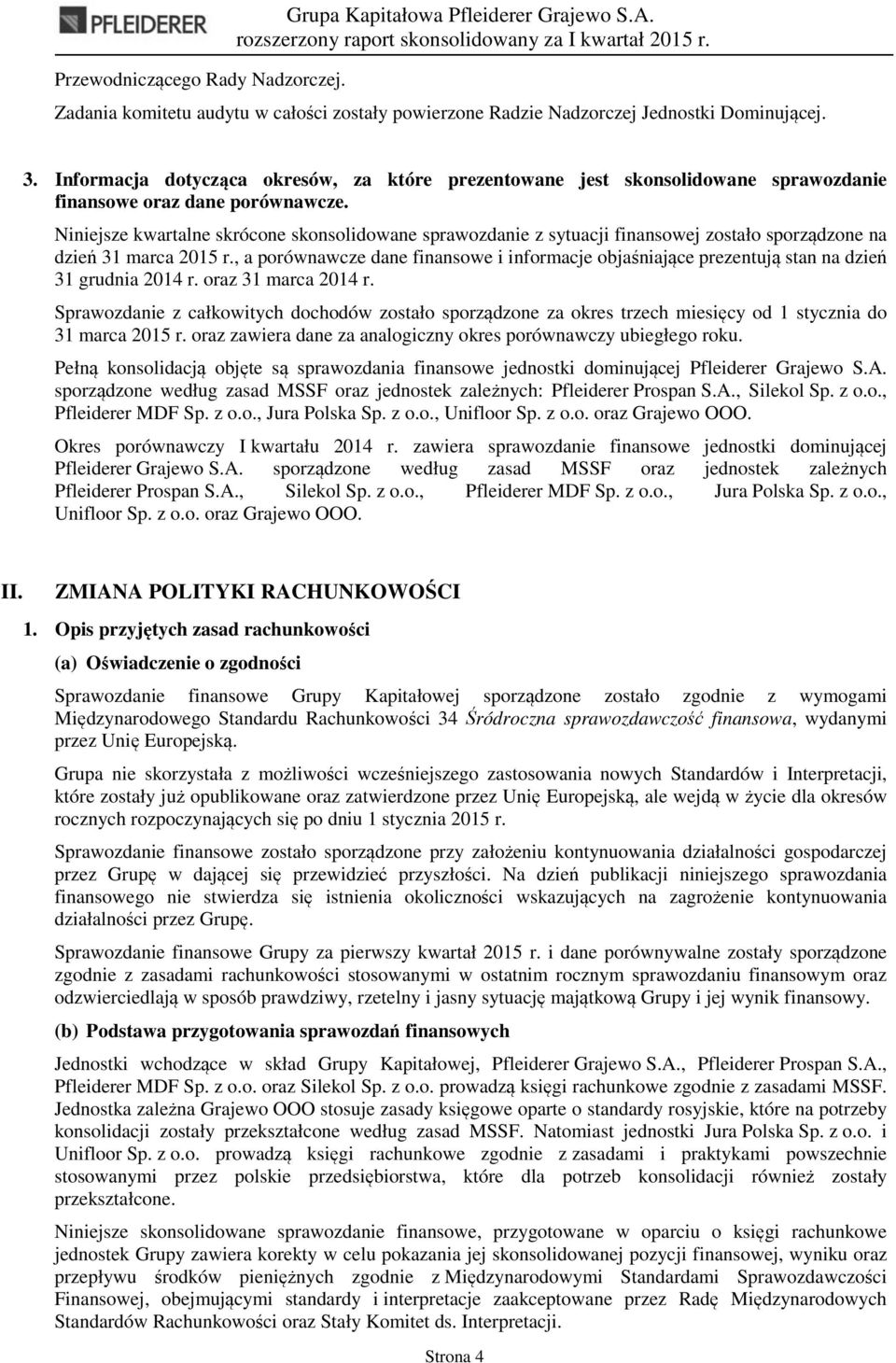 Niniejsze kwartalne skrócone skonsolidowane sprawozdanie z sytuacji finansowej zostało sporządzone na dzień 31 marca 2015 r.