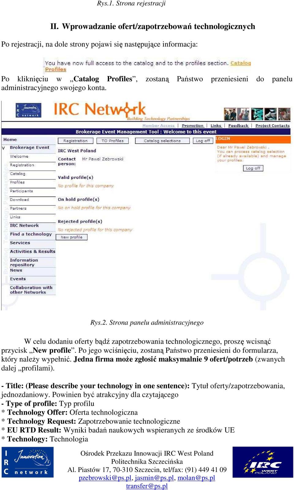 administracyjnego swojego konta. Rys.2. Strona panelu administracyjnego W celu dodaniu oferty bądź zapotrzebowania technologicznego, proszę wcisnąć przycisk New profile.