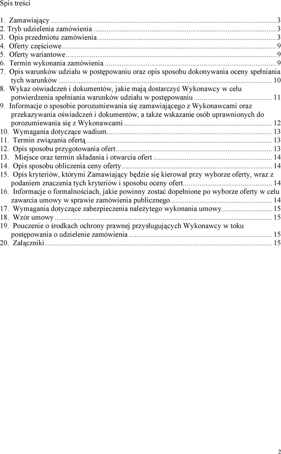 Wykaz oświadczeń i dokumentów, jakie mają dostarczyć Wykonawcy w celu potwierdzenia spełniania warunków udziału w postępowaniu...11 9.