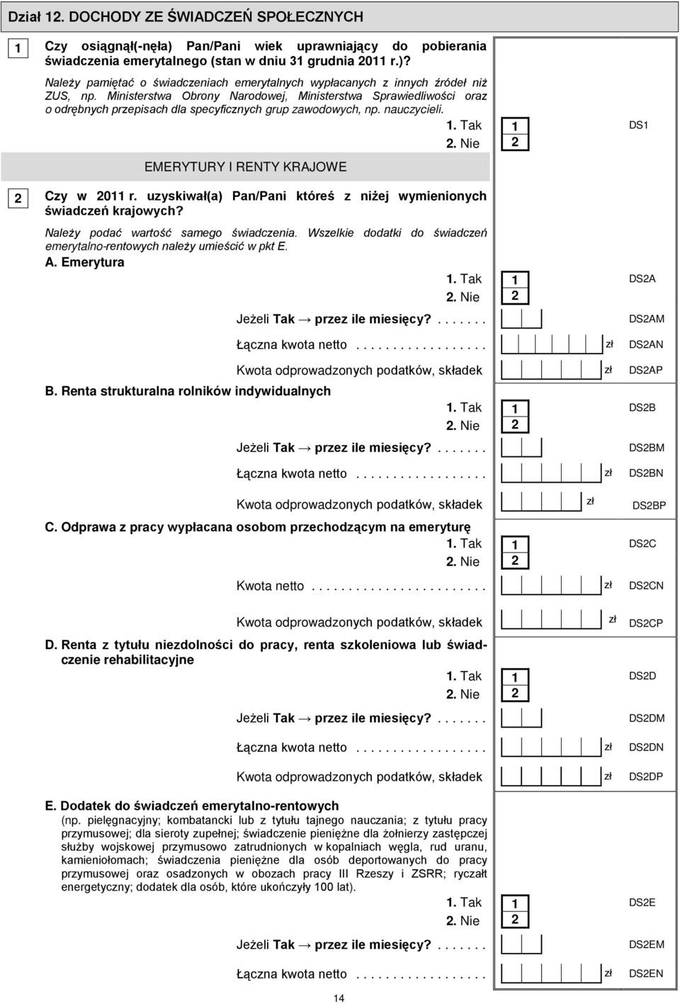 uzyskiwał(a) Pan/Pani któreś z niżej wymienionych świadczeń krajowych? Należy podać wartość samego świadczenia. Wszelkie dodatki do świadczeń emerytalno-rentowych należy umieścić w pkt E. A.