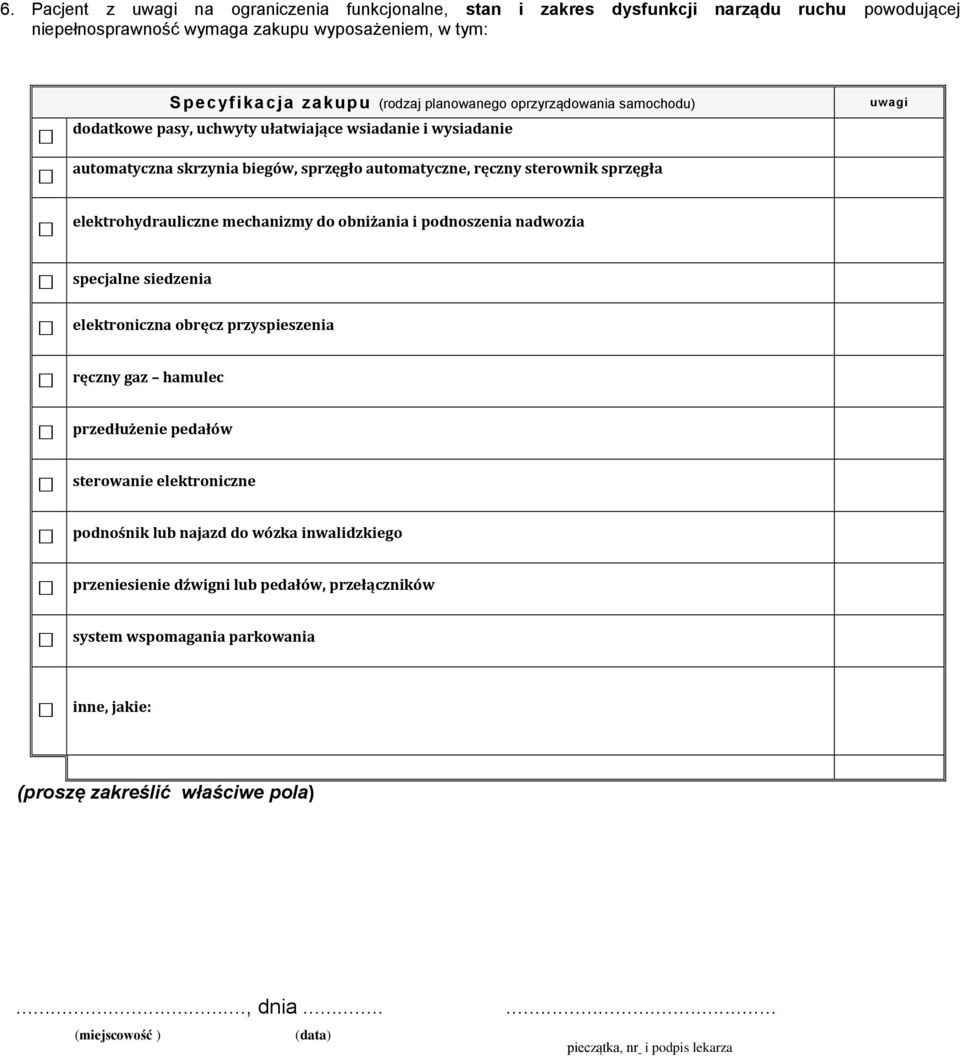 elektrohydrauliczne mechanizmy do obniżania i podnoszenia nadwozia uwagi specjalne siedzenia elektroniczna obręcz przyspieszenia ręczny gaz hamulec przedłużenie pedałów sterowanie