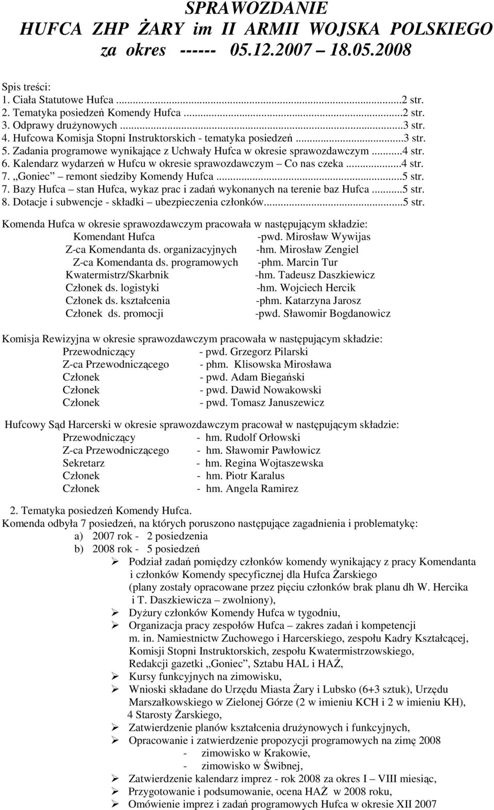 Kalendarz wydarzeń w Hufcu w okresie sprawozdawczym Co nas czeka...4 str. 7. Goniec remont siedziby Komendy Hufca...5 str. 7. Bazy Hufca stan Hufca, wykaz prac i zadań wykonanych na terenie baz Hufca.