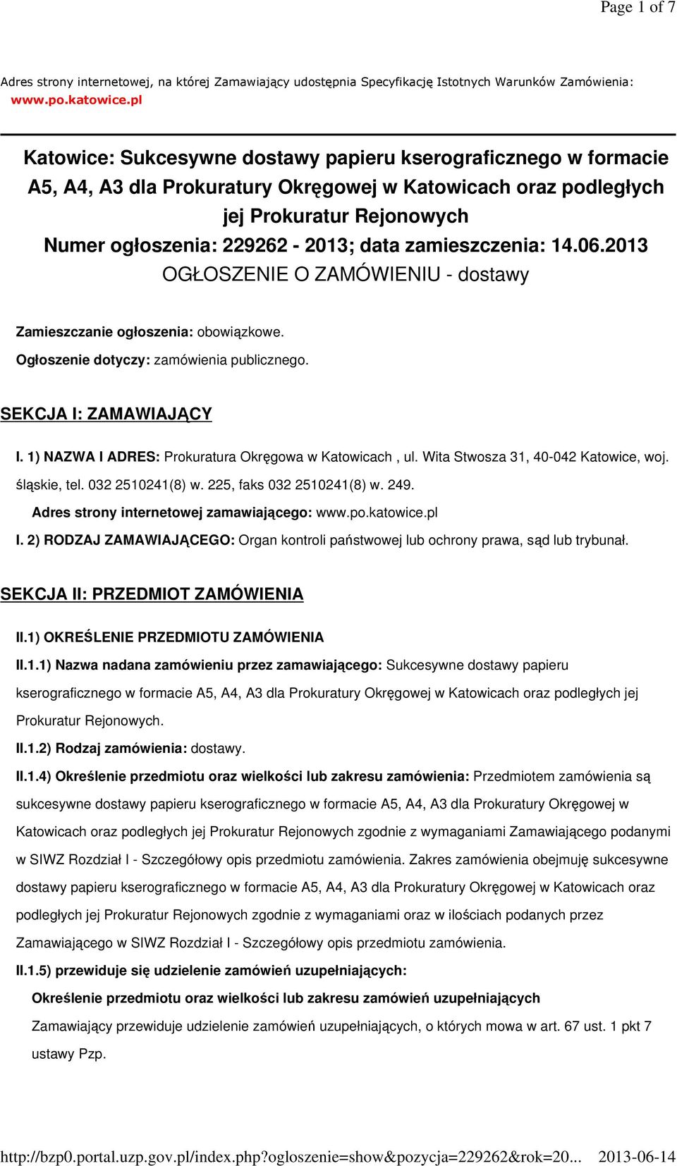 zamieszczenia: 14.06.2013 OGŁOSZENIE O ZAMÓWIENIU - dostawy Zamieszczanie ogłoszenia: obowiązkowe. Ogłoszenie dotyczy: zamówienia publicznego. SEKCJA I: ZAMAWIAJĄCY I.