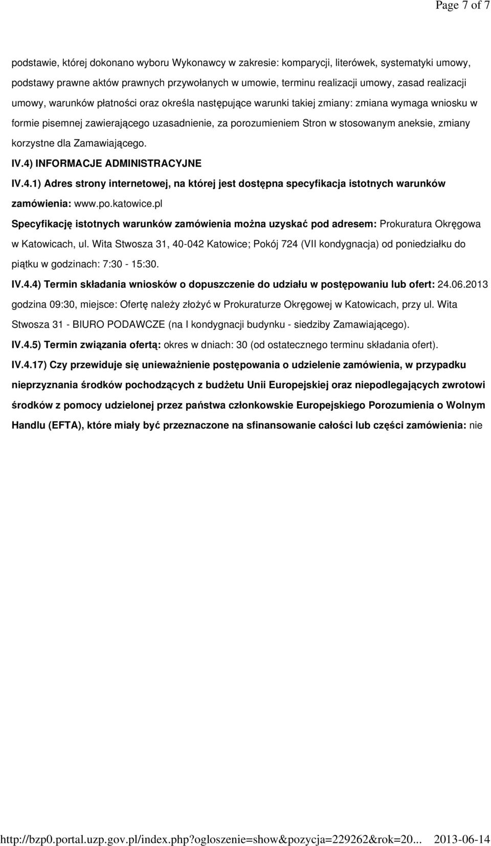 zmiany korzystne dla Zamawiającego. IV.4) INFORMACJE ADMINISTRACYJNE IV.4.1) Adres strony internetowej, na której jest dostępna specyfikacja istotnych warunków zamówienia: www.po.katowice.