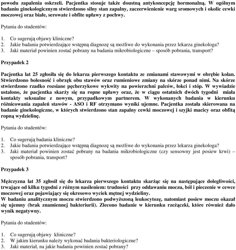 Co sugerują objawy kliniczne? 2. Jakie badania potwierdzające wstępną diagnozę są moŝliwe do wykonania przez lekarza ginekologa? 3.