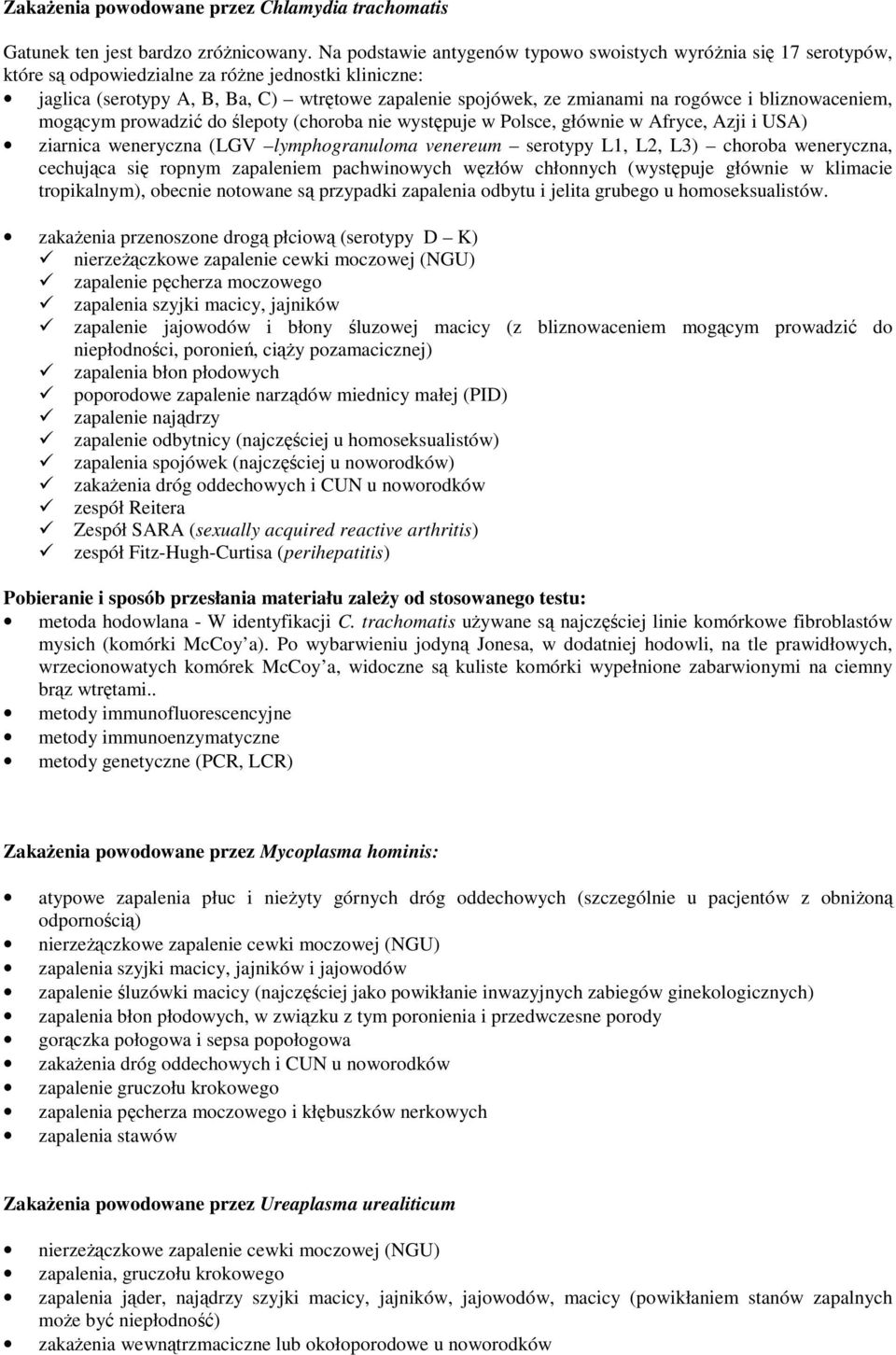 rogówce i bliznowaceniem, mogącym prowadzić do ślepoty (choroba nie występuje w Polsce, głównie w Afryce, Azji i USA) ziarnica weneryczna (LGV lymphogranuloma venereum serotypy L1, L2, L3) choroba