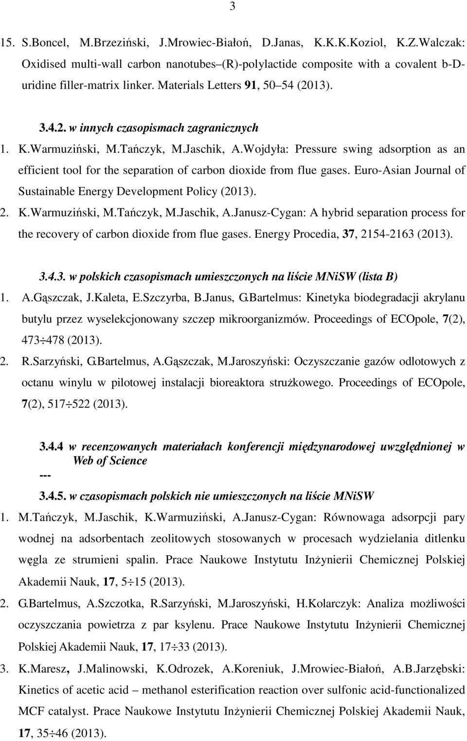 Wojdyła: Pressure swing adsorption as an efficient tool for the separation of carbon dioxide from flue gases. Euro-Asian Journal of Sustainable Energy Development Policy (2013). 2. K.Warmuziński, M.