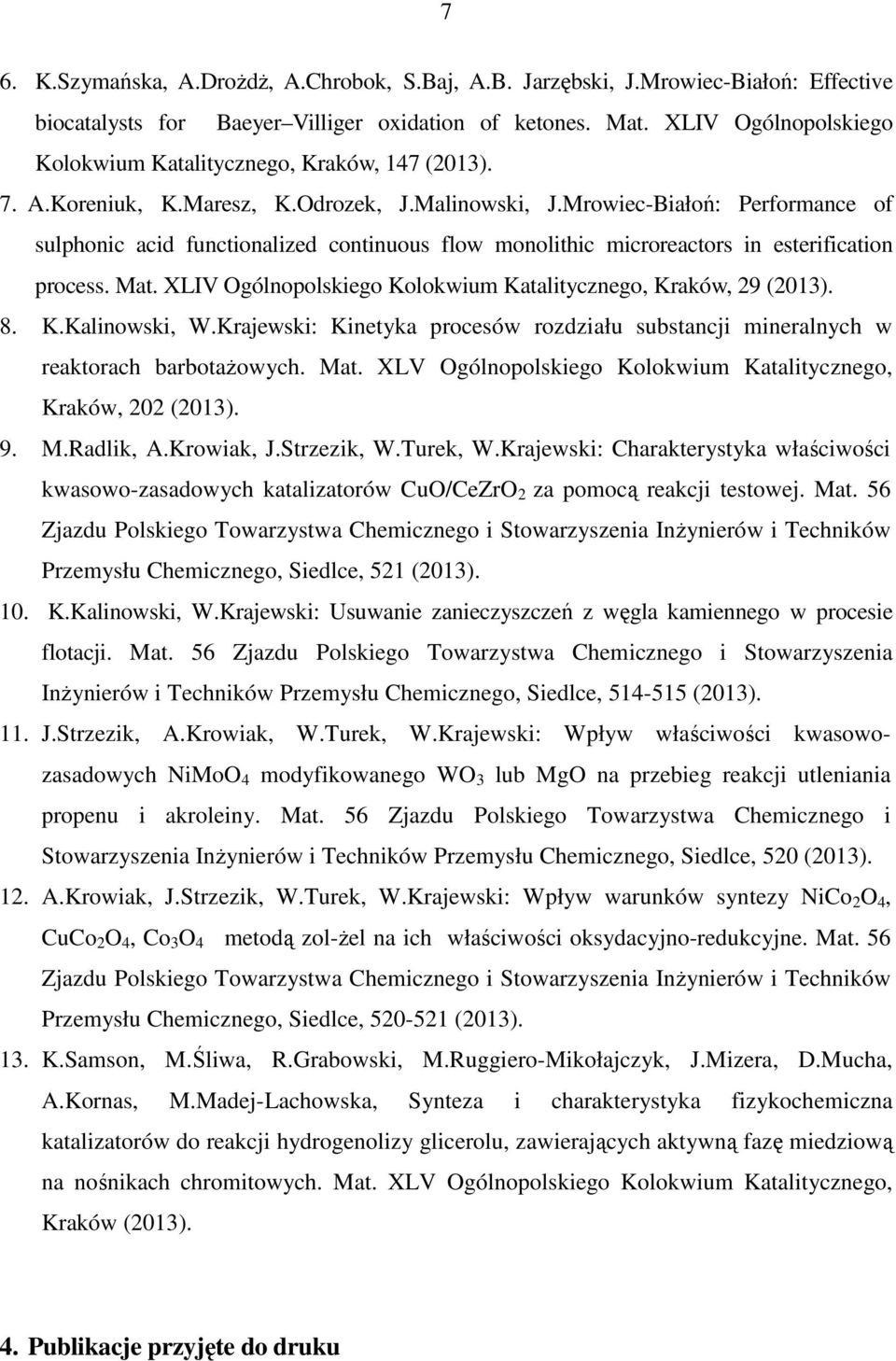 Mrowiec-Białoń: Performance of sulphonic acid functionalized continuous flow monolithic microreactors in esterification process. Mat. XLIV Ogólnopolskiego Kolokwium Katalitycznego, Kraków, 29 (2013).