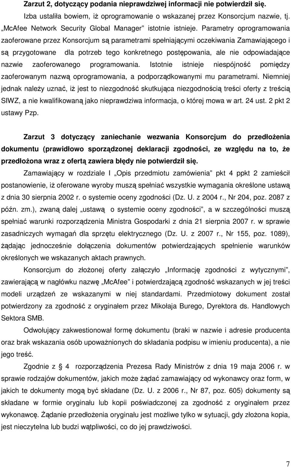 Parametry oprogramowania zaoferowane przez Konsorcjum są parametrami spełniającymi oczekiwania Zamawiającego i są przygotowane dla potrzeb tego konkretnego postępowania, ale nie odpowiadające nazwie