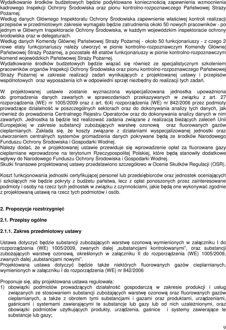 jednym w Głównym Inspektoracie Ochrony Środowiska, w każdym wojewódzkim inspektoracie ochrony środowiska oraz w delegaturach.