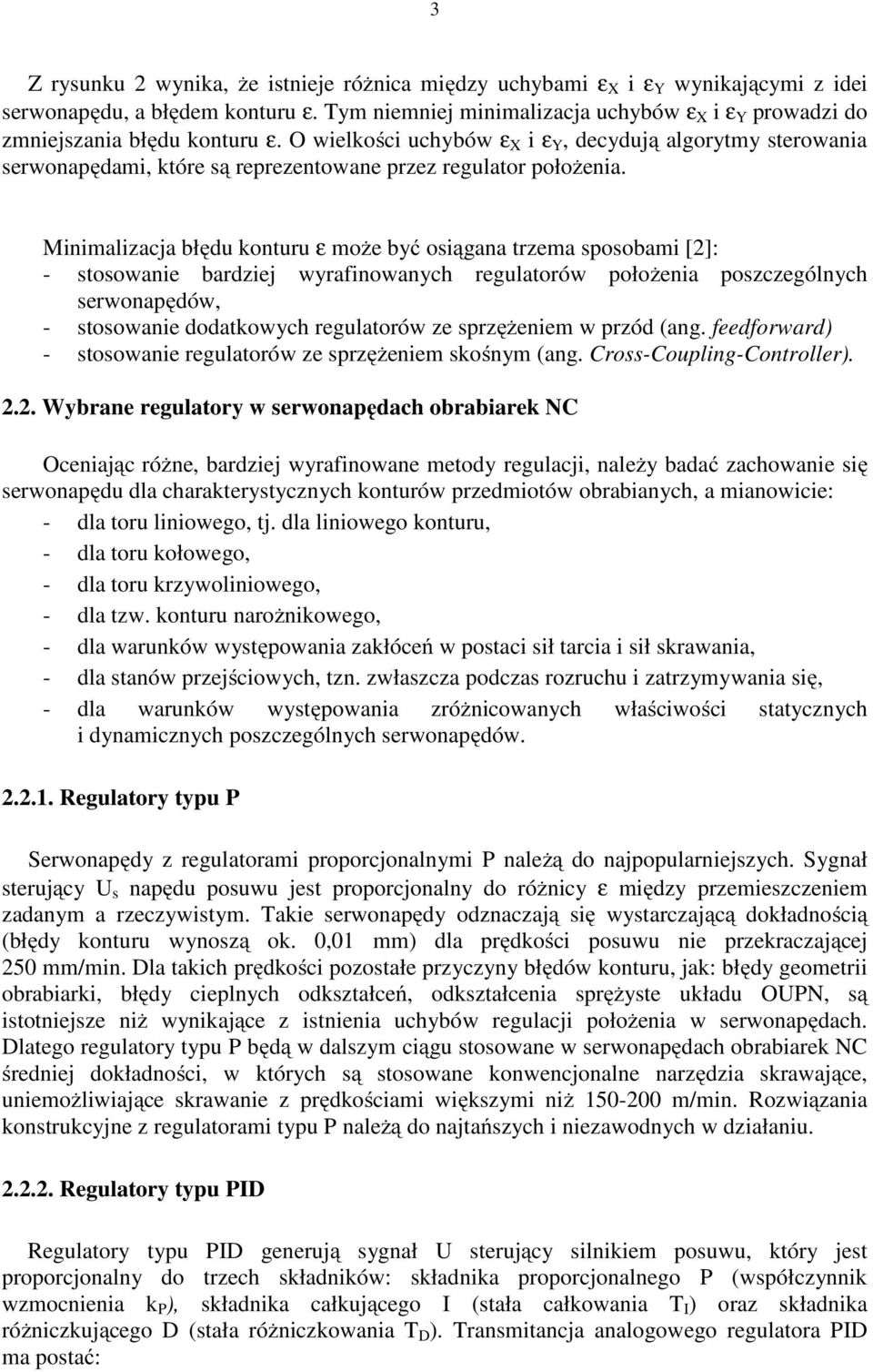 O wielkości uchybów ε X i ε Y, decydują algorytmy sterowania serwonapędami, które są reprezentowane przez regulator położenia.