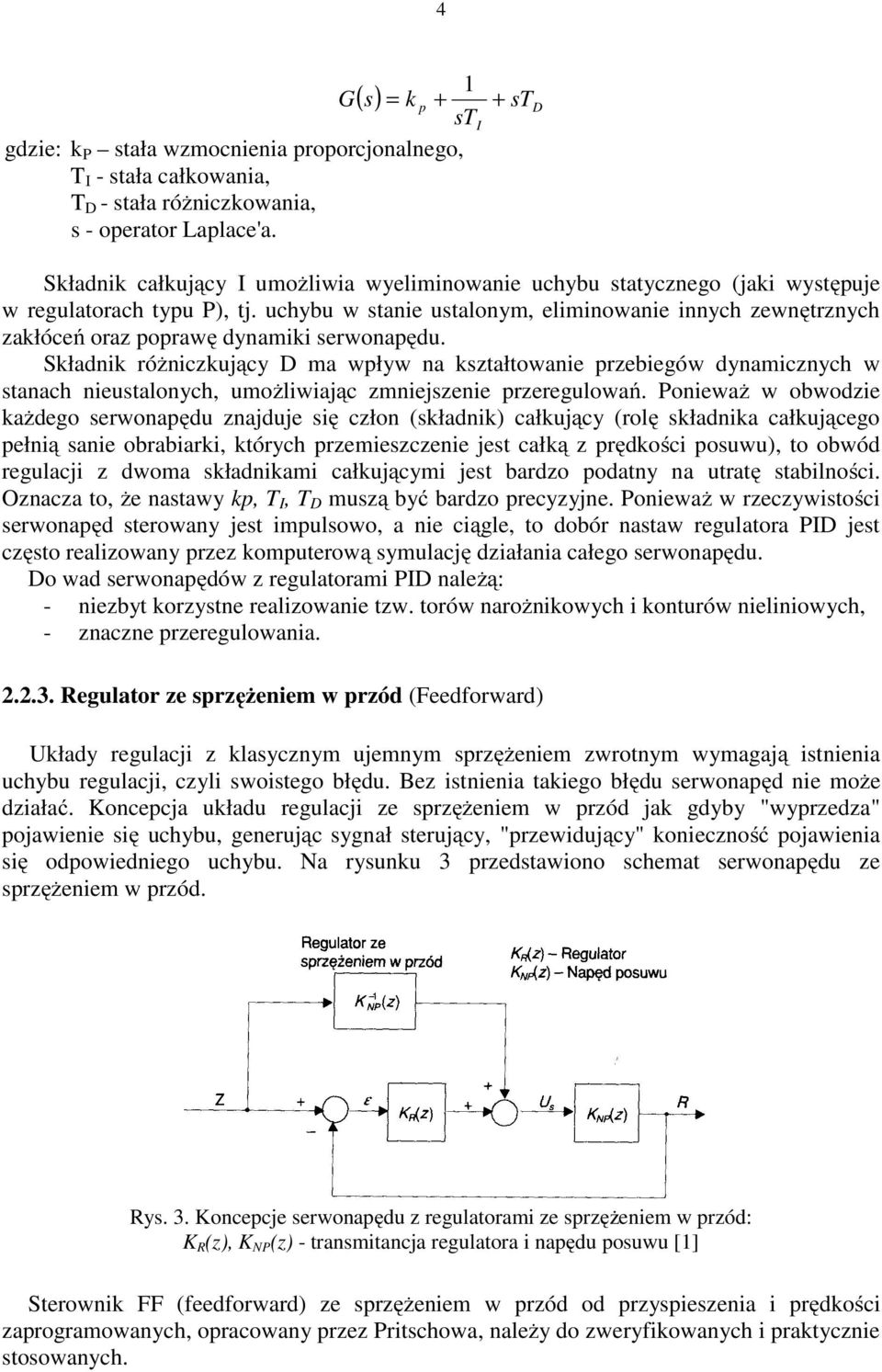 uchybu w stanie ustalonym, eliminowanie innych zewnętrznych zakłóceń oraz poprawę dynamiki serwonapędu.