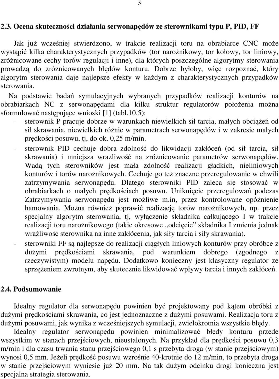 (tor narożnikowy, tor kołowy, tor liniowy, zróżnicowane cechy torów regulacji i inne), dla których poszczególne algorytmy sterowania prowadzą do zróżnicowanych błędów konturu.