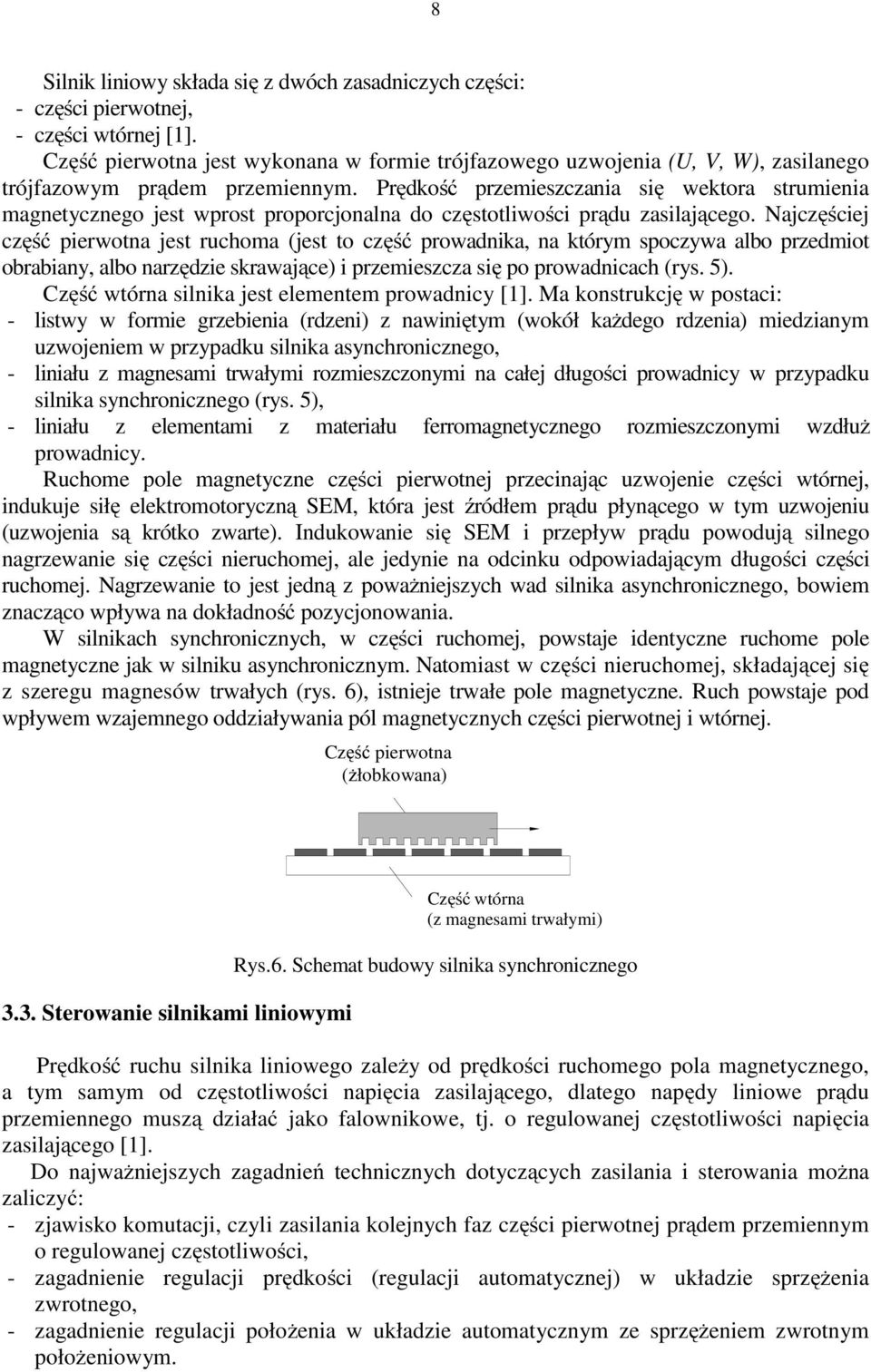 Prędkość przemieszczania się wektora strumienia magnetycznego jest wprost proporcjonalna do częstotliwości prądu zasilającego.