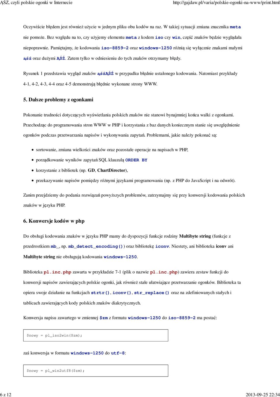 Pamiętajmy, że kodowania iso-8859-2 oraz windows-1250 różnią się wyłącznie znakami małymi ąśź oraz dużymi ĄŚŹ. Zatem tylko w odniesieniu do tych znaków otrzymamy błędy.