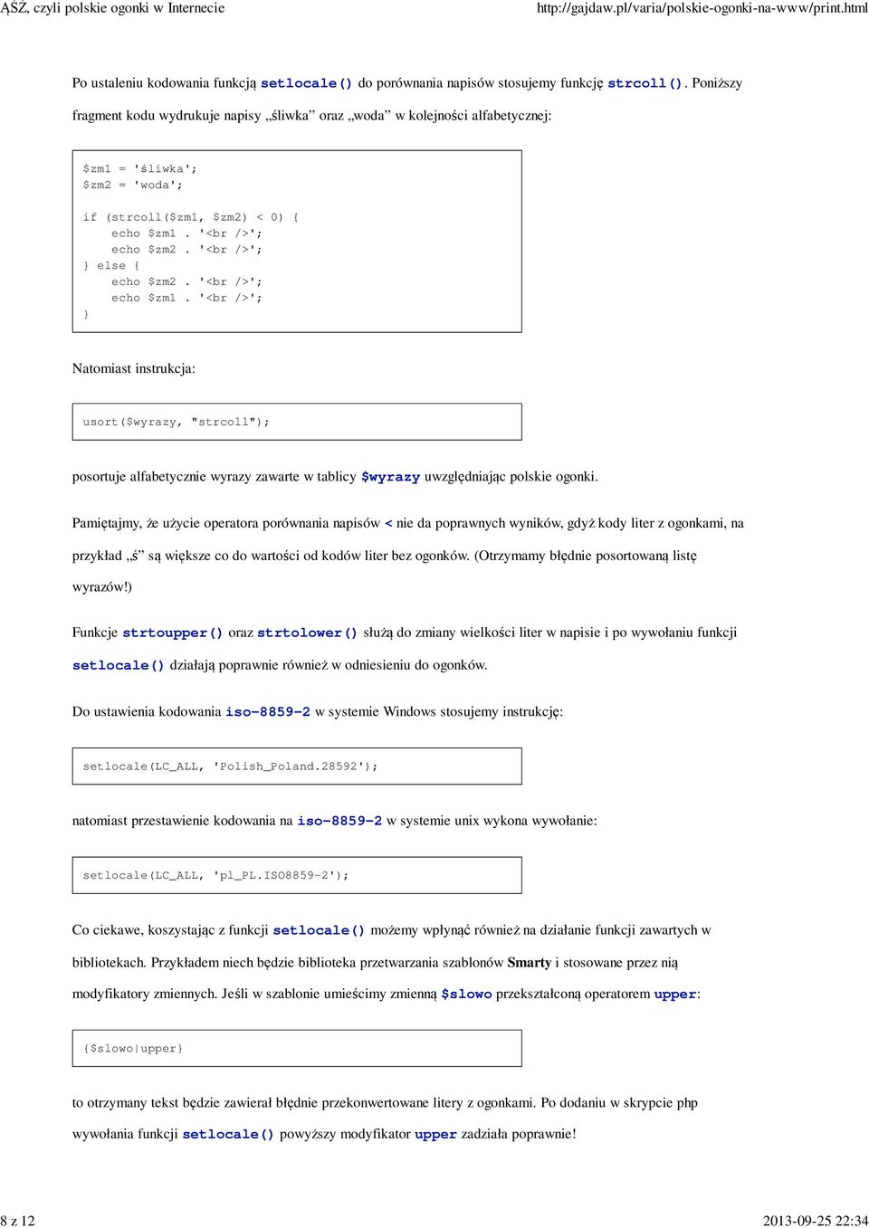 '<br />'; } else { echo $zm2. '<br />'; echo $zm1. '<br />'; } Natomiast instrukcja: usort($wyrazy, "strcoll"); posortuje alfabetycznie wyrazy zawarte w tablicy $wyrazy uwzględniając polskie ogonki.