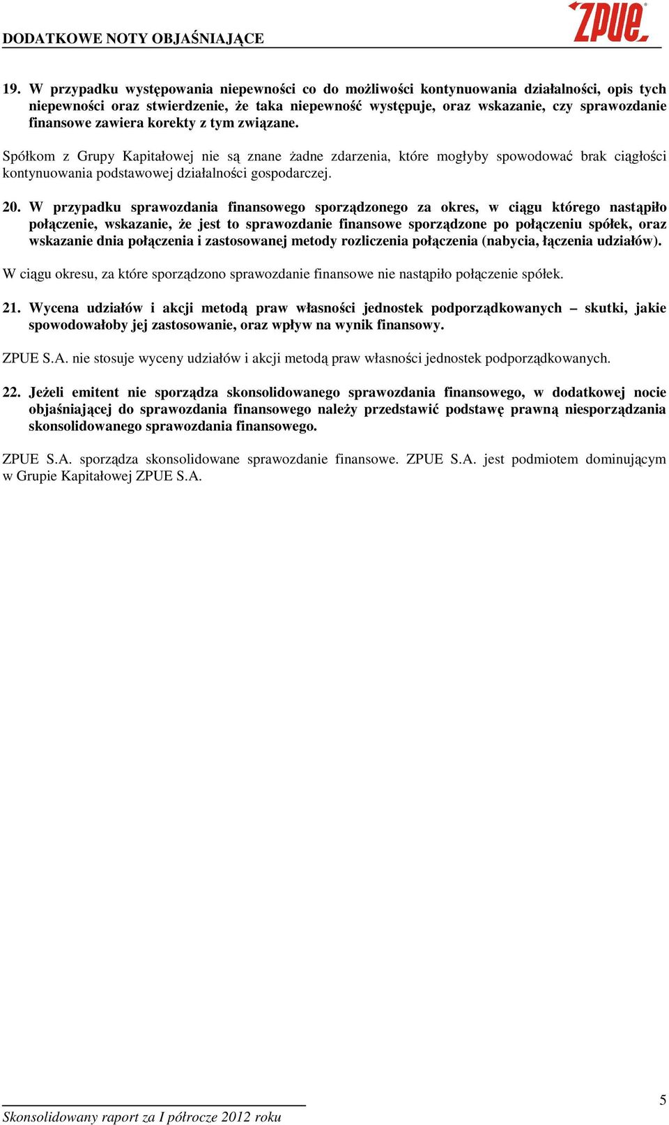 W przypadku sprawozdania finansowego sporządzonego za okres, w ciągu którego nastąpiło połączenie, wskazanie, Ŝe jest to sprawozdanie finansowe sporządzone po połączeniu spółek, oraz wskazanie dnia