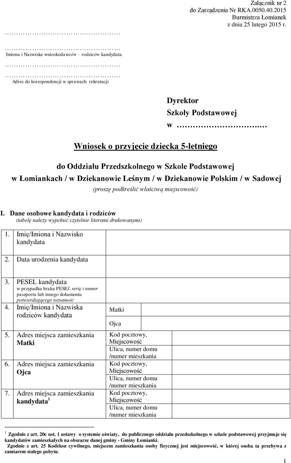 Wniosek o przyjęcie dziecka 5-letniego do Oddziału Przedszkolnego w Szkole Podstawowej w Łomiankach / w Dziekanowie Leśnym / w Dziekanowie Polskim / w Sadowej (proszę podkreślić właściwą miejscowość)