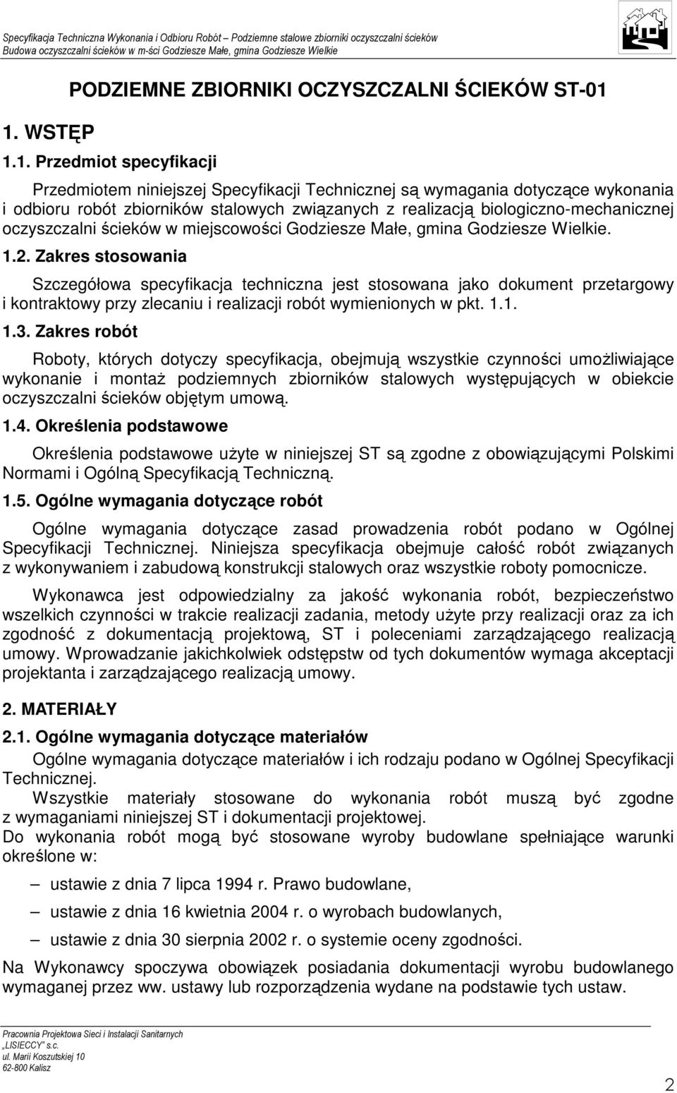 Zakres stosowania Szczegółowa specyfikacja techniczna jest stosowana jako dokument przetargowy i kontraktowy przy zlecaniu i realizacji robót wymienionych w pkt. 1.1. 1.3.