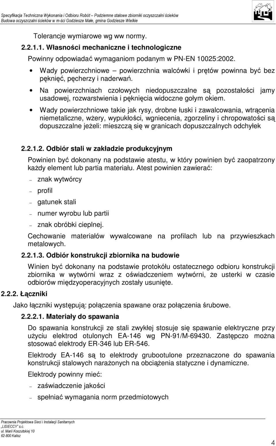 Na powierzchniach czołowych niedopuszczalne są pozostałości jamy usadowej, rozwarstwienia i pęknięcia widoczne gołym okiem.