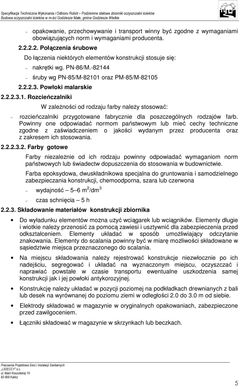 4 śruby wg PN-85/M-82101 oraz PM-85/M-82105 2.2.2.3. Powłoki malarskie 2.2.2.3.1. Rozcieńczalniki W zaleŝności od rodzaju farby naleŝy stosować: rozcieńczalniki przygotowane fabrycznie dla poszczególnych rodzajów farb.