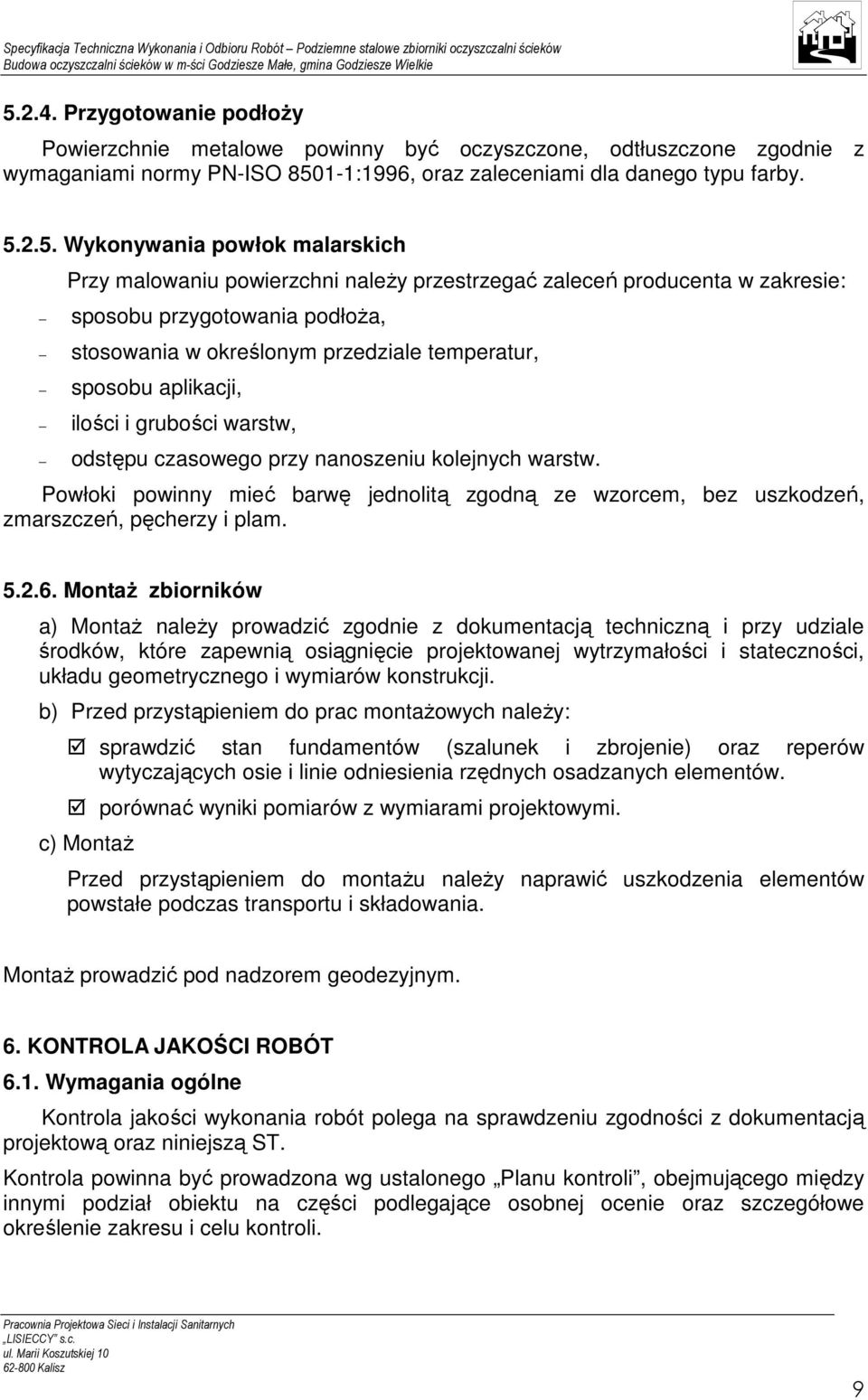 i grubości warstw, odstępu czasowego przy nanoszeniu kolejnych warstw. Powłoki powinny mieć barwę jednolitą zgodną ze wzorcem, bez uszkodzeń, zmarszczeń, pęcherzy i plam. 5.2.6.