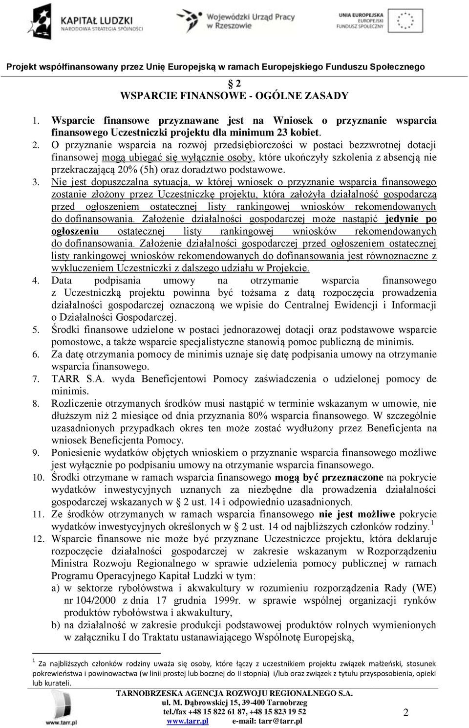 O przyznanie wsparcia na rozwój przedsiębiorczości w postaci bezzwrotnej dotacji finansowej mogą ubiegać się wyłącznie osoby, które ukończyły szkolenia z absencją nie przekraczającą 20% (5h) oraz