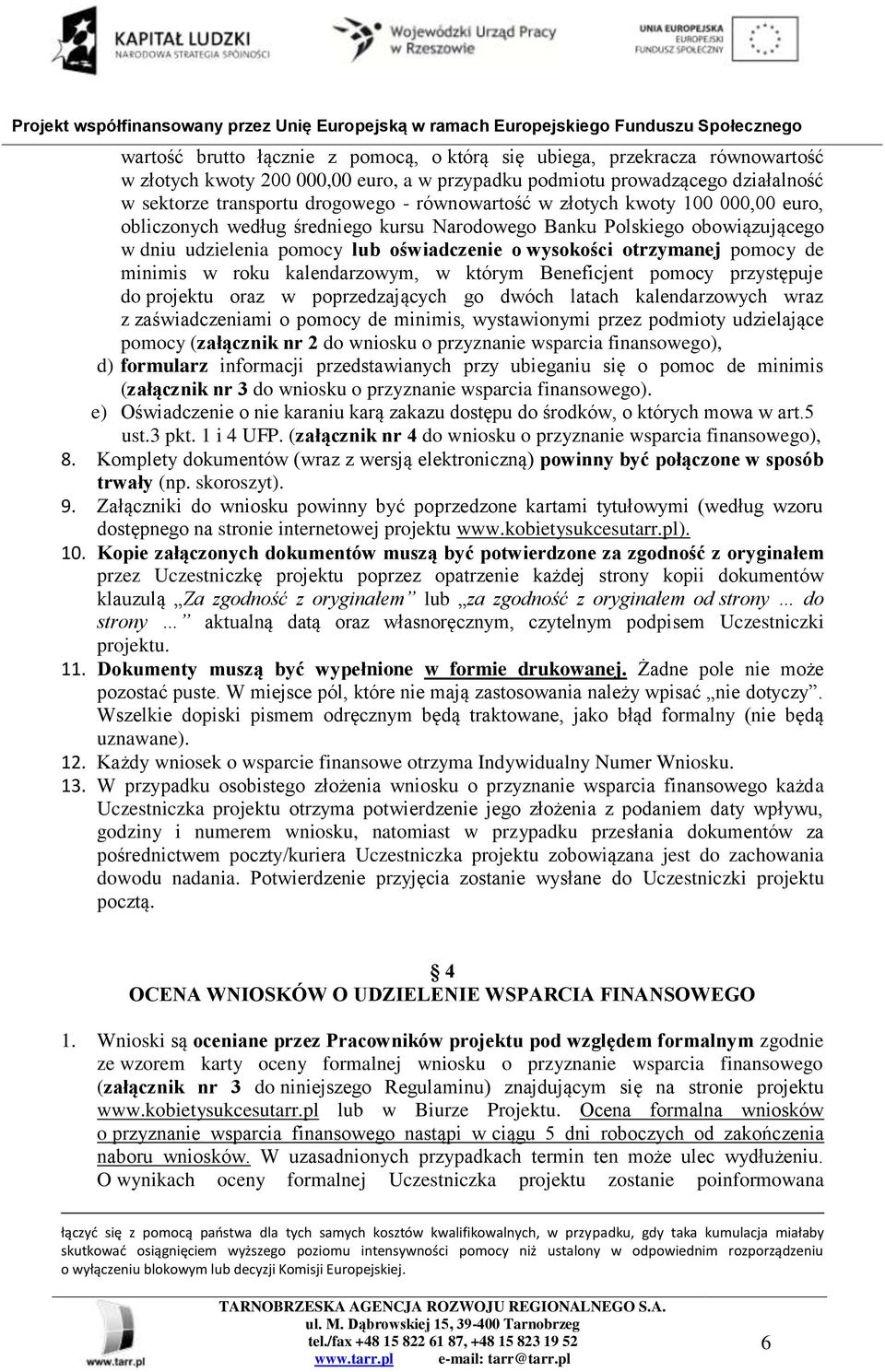 minimis w roku kalendarzowym, w którym Beneficjent pomocy przystępuje do projektu oraz w poprzedzających go dwóch latach kalendarzowych wraz z zaświadczeniami o pomocy de minimis, wystawionymi przez