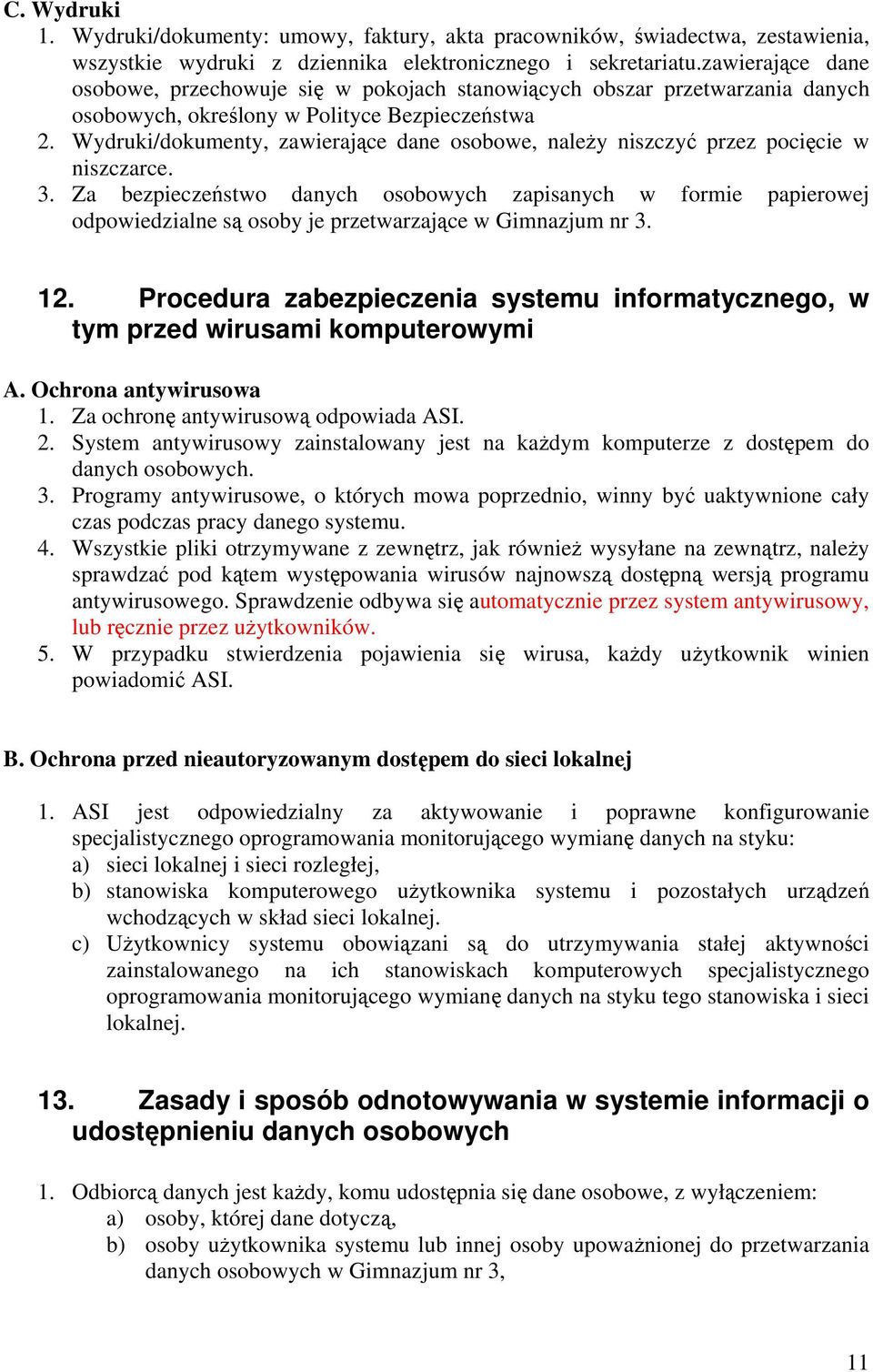 Wydruki/dokumenty, zawierające dane osobowe, należy niszczyć przez pocięcie w niszczarce. 3.