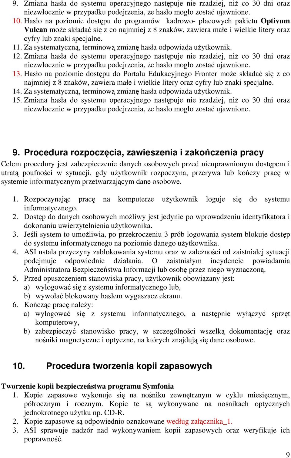 Za systematyczną, terminową zmianę hasła odpowiada użytkownik. 12.