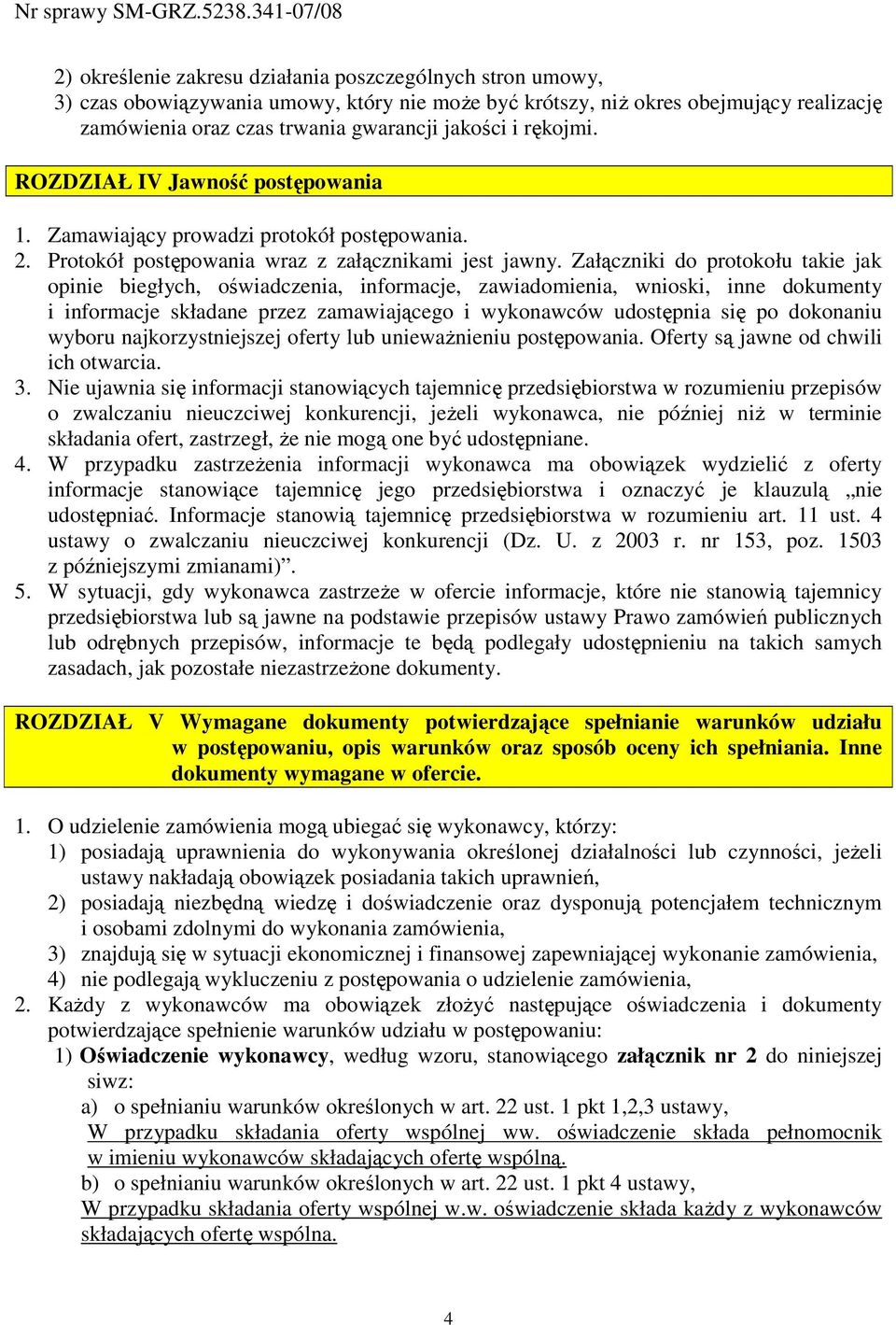 Załączniki do protokołu takie jak opinie biegłych, oświadczenia, informacje, zawiadomienia, wnioski, inne dokumenty i informacje składane przez zamawiającego i wykonawców udostępnia się po dokonaniu