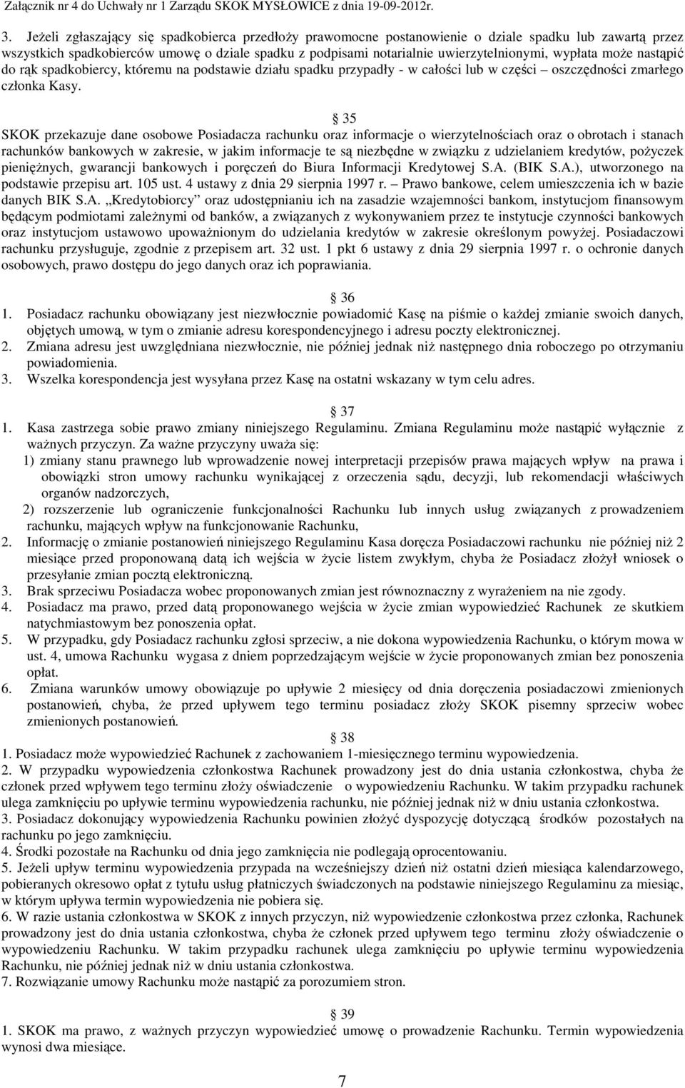 35 SKOK przekazuje dane osobowe Posiadacza rachunku oraz informacje o wierzytelnościach oraz o obrotach i stanach rachunków bankowych w zakresie, w jakim informacje te są niezbędne w związku z