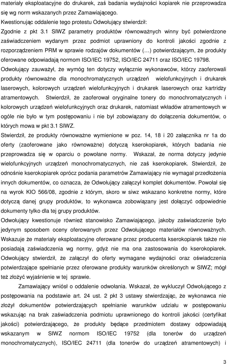 1 SIWZ parametry produktów równowaŝnych winny być potwierdzone zaświadczeniem wydanym przez podmiot uprawniony do kontroli jakości zgodnie z rozporządzeniem PRM w sprawie rodzajów dokumentów ( )