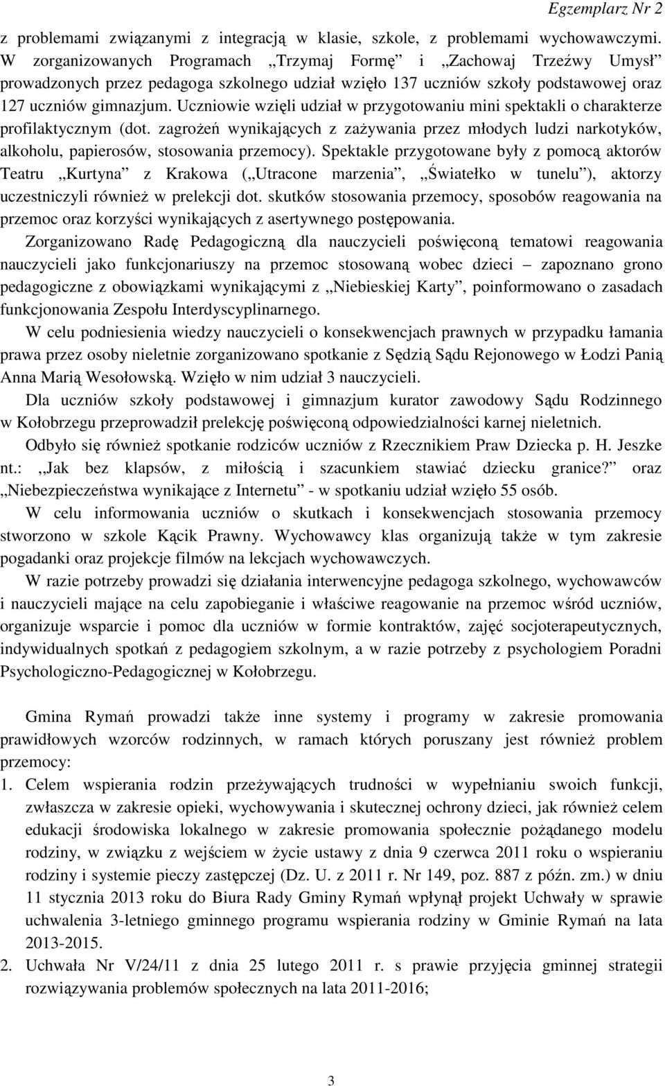 Uczniowie wzięli udział w przygotowaniu mini spektakli o charakterze profilaktycznym (dot. zagrożeń wynikających z zażywania przez młodych ludzi narkotyków, alkoholu, papierosów, stosowania przemocy).