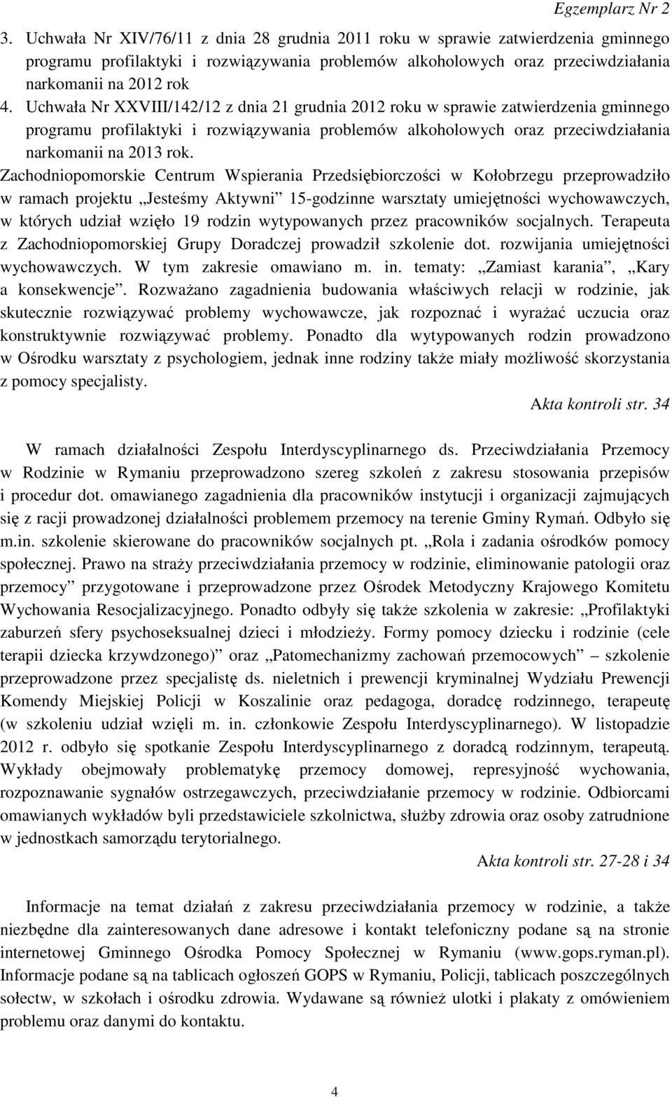 Zachodniopomorskie Centrum Wspierania Przedsiębiorczości w Kołobrzegu przeprowadziło w ramach projektu Jesteśmy Aktywni 15-godzinne warsztaty umiejętności wychowawczych, w których udział wzięło 19