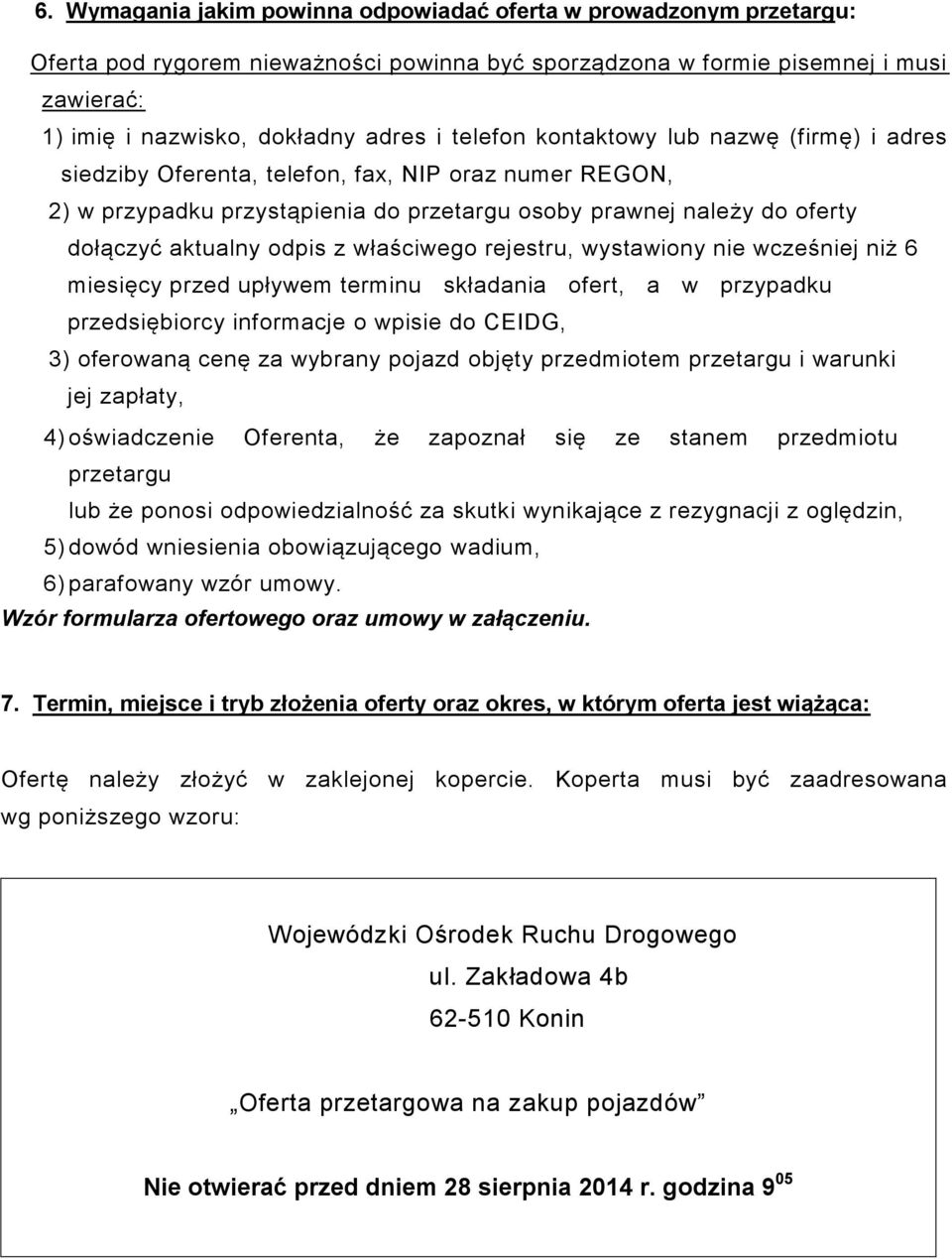 właściwego rejestru, wystawiony nie wcześniej niż 6 miesięcy przed upływem terminu składania ofert, a w przypadku przedsiębiorcy informacje o wpisie do CEIDG, 3) oferowaną cenę za wybrany pojazd