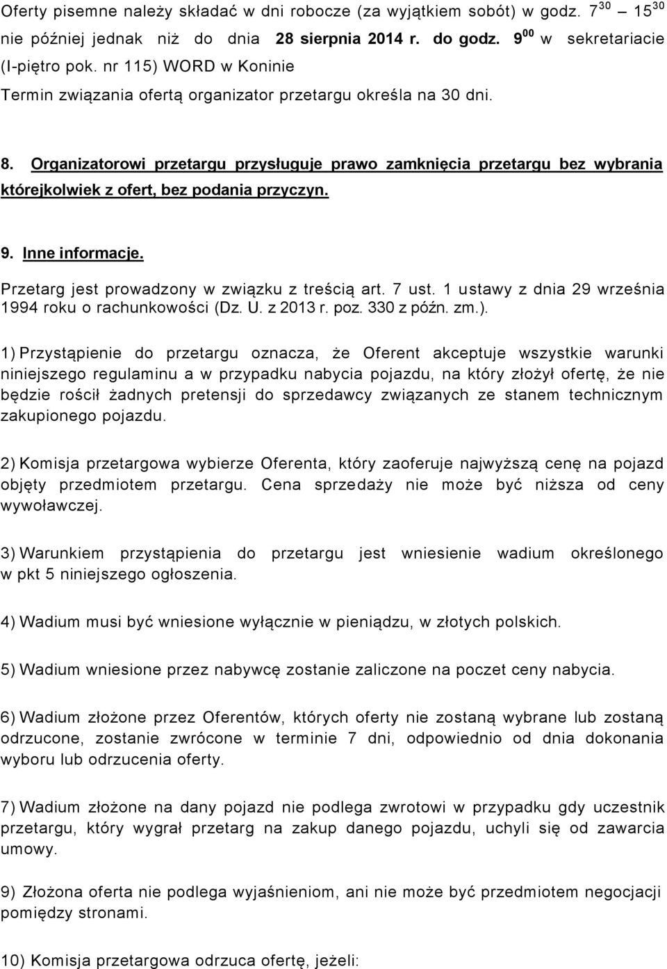 Organizatorowi przetargu przysługuje prawo zamknięcia przetargu bez wybrania którejkolwiek z ofert, bez podania przyczyn. 9. Inne informacje. Przetarg jest prowadzony w związku z treścią art. 7 ust.